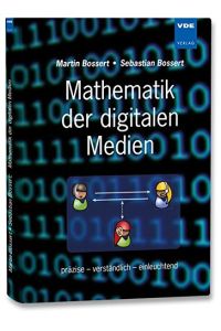 Mathematik der digitalen Medien : präzise - verständlich - einleuchtend.   - Martin Bossert ; Sebastian Bossert