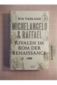 Michelangelo & Raffael. Rivalen im Rom der Renaissance.