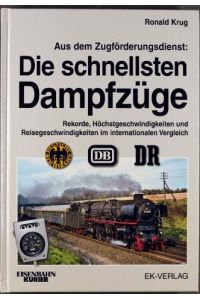 Aus dem Zugförderungsdienst - die schnellsten Dampfzüge : Rekorde, Höchstgeschwindigkeiten und Reisegeschwindigkeiten im internationalen Vergleich.   - Eisenbahn-Kurier
