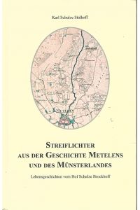 Streiflichter aus der Geschichte Metelens und des Münsterlandes. Lebensgeschichten vom Hof Schulze Brockhoff.
