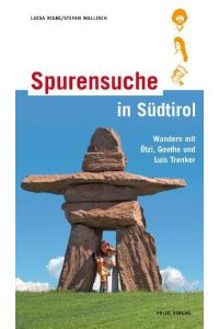 Spurensuche in Südtirol: Wandern mit Ötzi, Goethe und Luis Trenker