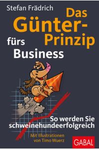 Das Günter-Prinzip fürs Business : so werden Sie schweinehundeerfolgreich.   - Stefan Frädrich