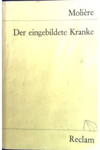 Der eingebildete Kranke : Komödie in 3 Aufzügen.   - Reclams Universal-Bibliothek ; Nr. 1177
