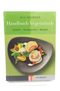 Das Teubner-Handbuch Vegetarisch  - Zutaten - Küchenpraxis - Rezepte
