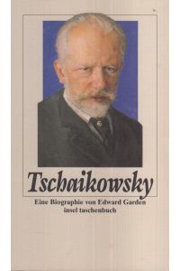 Peter Tschaikowsky  - Eine Biographie