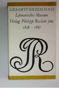 Gesamtverzeichnis Literarisches Museum, Verlag Philipp Reclam Jun. 1828 - 1867