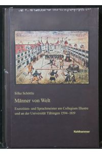 Männer von Welt. Exerzitien- und Sprachmeister am Collegium Illustre und an der Universität Tübingen 1594-1819.