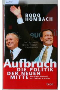 Aufbruch. Die Politik der neuen Mitte.   - Mit e. Nachw. v. Gerhard Schröder.