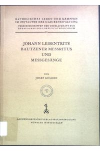 Johann Leisentrits Bautzener Messritus und Messgesänge.   - Katholisches Leben und Kämpfen im Zeitalter der Glaubensspaltung ; 22