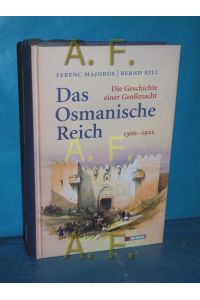 Das Osmanische Reich : die Geschichte einer Großmacht , 1300 - 1922.   - Ferenc Majoros/Bernd Rill