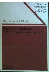 Psychopathologie als Grundlagenwissenschaft.   - Klinische Psychologie und Psychopathologie ; Bd. 8
