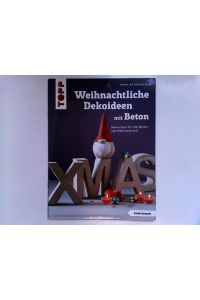 Weihnachtliche Dekoideen mit Beton (kreativ. kompakt. ): Dekoratives für die Winter- und Weihnachtszeit