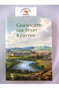 Geschichte der Stadt Kempten.   - Im Auftrag der Stadt Kempten