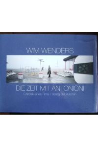 Die Zeit mit Antonioni.   - : Chronik eines Films. Farbphotos von Wim Wenders. Schwarzweissphotos von Donata Wenders