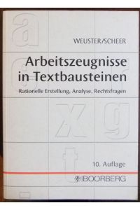 Arbeitszeugnisse in Textbausteinen  - : rationelle Erstellung, Analyse, Rechtsfragen. von Arnulf Weuster und Brigitte Scheer