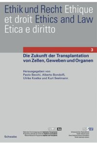 Die Zukunft der Transplantation von Zellen, Geweben und Organen. [Ethik und Recht 3. Nationales Forschungsprogramm Implantate, Transplantate].