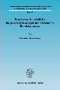 Kapitalmarktrechtliche Regulierungskonzepte für alternative Handelssysteme. [Abhandlungen zum deutschen und europäischen Gesellschafts- und Kapitalmarktrecht, Bd. 7].