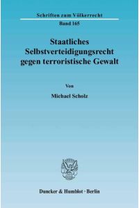 Staatliches Selbstverteidigungsrecht gegen terroristische Gewalt. [Schriften zum Völkerrecht, Bd. 165].