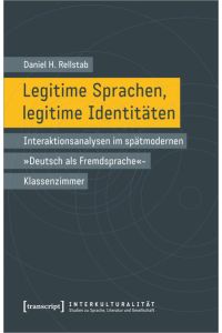 Legitime Sprachen, legitime Identitäten  - Interaktionsanalysen im spätmodernen  Deutsch als Fremdsprache -Klassenzimmer
