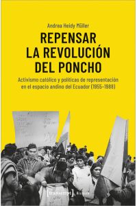 Repensar la Revolución del Poncho  - Activismo católico y políticas de representación en el espacio andino del Ecuador (1955-1988)