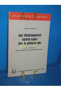 Das Völkermanifest Kaiser Karls vom 16. Oktober 1918 : Letzter Versuch zur Rettg des Habsburgerreiches (Österreichs-Archiv)