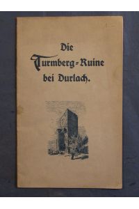 Die Turmberg-Ruine bei Durlach. Beschreibung und Geschichte.