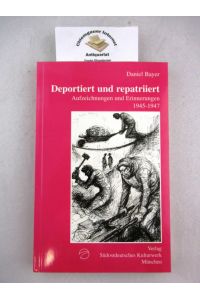Deportiert und repatriiert.   - Aufzeichnungen und Erinnerungen 1945-1947.