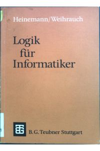 Logik für Informatiker : eine Einführung.   - Leitfäden und Monographien der Informatik