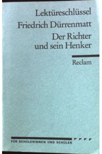 Friedrich Dürrenmatt, Der Richter und sein Henker.   - Reclams Universal-Bibliothek ; Nr. 15374 : Lektüreschlüssel für Schüler