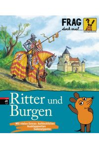 Frag doch mal . . . die Maus! - Ritter und Burgen (Die Sachbuchreihe, Band 1)