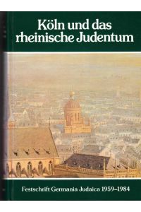 Köln und das rheinische Judentum.   - Festschrift Germania Judaica 1959 - 1984.
