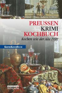 PreußenKrimiKochbuch  - Kochen wie der Alte Fritz