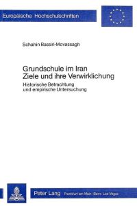 Grundschule im Iran- Ziele und ihre Verwirklichung  - Historische Betrachtung und empirische Untersuchung