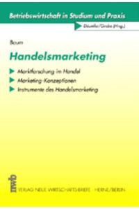 Handelsmarketing  - Marktforschung im Handel. Marketing-Konzeptionen. Instrumente des Handelsmarketing