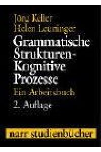 Grammatische Strukturen - kognitive Prozesse. Ein Arbeitsbuch.   - Jörg Keller/Helen Leuninger / Narr-Studienbücher