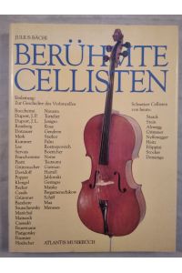 Berühmte Cellisten.   - Portraits der Meistercellisten von Boccherini bis zur Portraits der Meistercellisten von Boccherini bis zur Gegenwart. Schweizer Cellisten von heute.