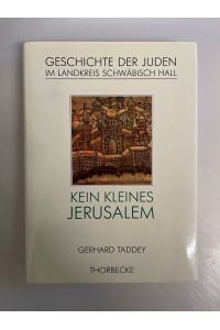 Kein kleines Jerusalem: Geschichte der Juden im Landkreis Schwäbisch Hall.