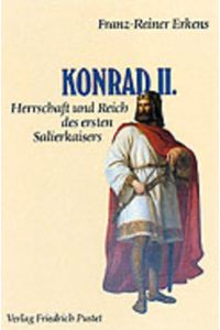 Konrad II. (um 990-1039): Herrschaft und Reich des ersten Salierkaisers (Biografien)