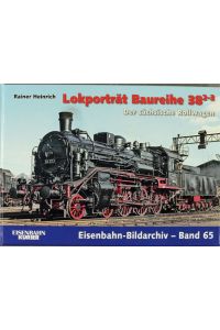 Lokporträt Baureihe 38. 2-3 : der sächsische Rollwagen.   - Rainer Heinrich / Eisenbahn-Bildarchiv ; Bd. 65; Eisenbahn-Kurier