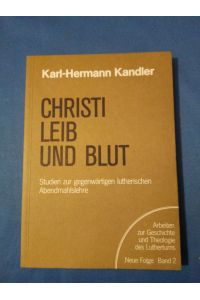 Christi Leib und Blut : Studien zur gegenwärtigen luth. Abendmahlslehre.   - Arbeiten zur Geschichte und Theologie des Luthertums ; N.F., 2