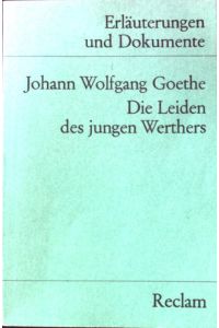 Johann Wolfgang Goethe, Die Leiden des jungen Werthers.   - Universal-Bibliothek ; Nr. 8113 : Erläuterungen und Dokumente