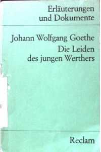 Johann Wolfgang Goethe, Die Leiden des jungen Werthers.   - Universal-Bibliothek ; Nr. 8113/8113a : Erläuterungen und Dokumente