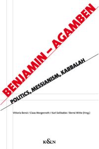 Benjamin - Agamben : Politik, Messianismus, Kabbala / hrsg. von Vittoria Borsò . . . / Benjamin-Blätter ; Bd. 4  - Politik, Messianismus, Kabbala