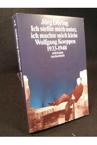 »Ich stellte mich unter, ich machte mich klein«. [Neubuch]  - Wolfgang Koeppen 1933–1948