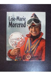 Lise-Marie Morerod. Karriere und Persönlichkeit der erfolgreichsten Schweizer Skisportlerin