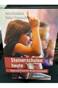 Steinerschulen heute : Ideen und Praxis der Waldorfpädagogik.   - Heinz Brodbeck, Robert Thomas (Hrsg.)