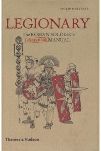 Legionary: The Roman Soldier's (Unofficial) Manual.