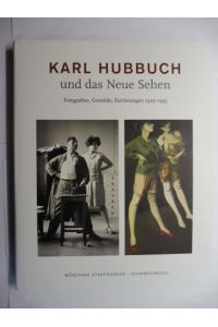 Karl Hubbuch und das Neue Sehen. Fotografien, Gemälde, Zeichnungen 1925-1935 *.   - Mit Beiträgen.