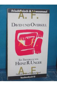 David und Overkill : e. Trotzbuch (Frischfleisch und Löwenmaul Taschenbuch 15) / MIT WIDMUNG von Heinz R. Unger  - von Heinz R. Unger. Hrsg. von Wolfgang Hemel