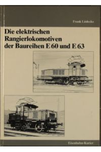 Die elektrischen Rangierlokomotiven der Baureihen E 60 [sechzig] und E {63 [dreiundsechzig].